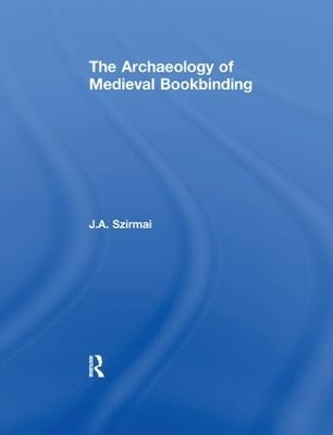 The Archaeology of Medieval Bookbinding - J.A. Szirmai
