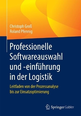 Professionelle Softwareauswahl und -einf&uuml;hrung in der Logistik - Christoph Gro&szlig;, Roland Pfennig