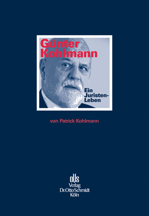 G&uuml;nter Kohlmann. Ein Juristen-Leben. - Patrick Kohlmann