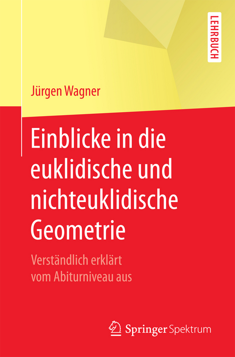 Einblicke in die euklidische und nichteuklidische Geometrie - J&uuml;rgen Wagner