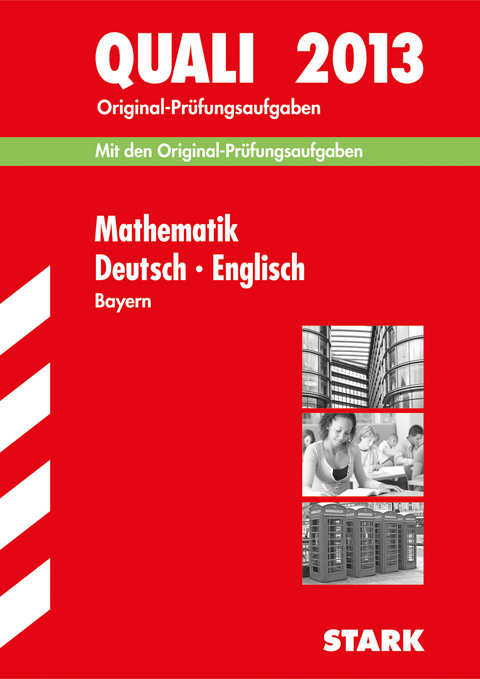 Abschluss-Pr&uuml;fungsaufgaben Hauptschule/Mittelschule Bayern / Sammelband Quali Mathematik &middot; Deutsch &middot; Englisch 2013