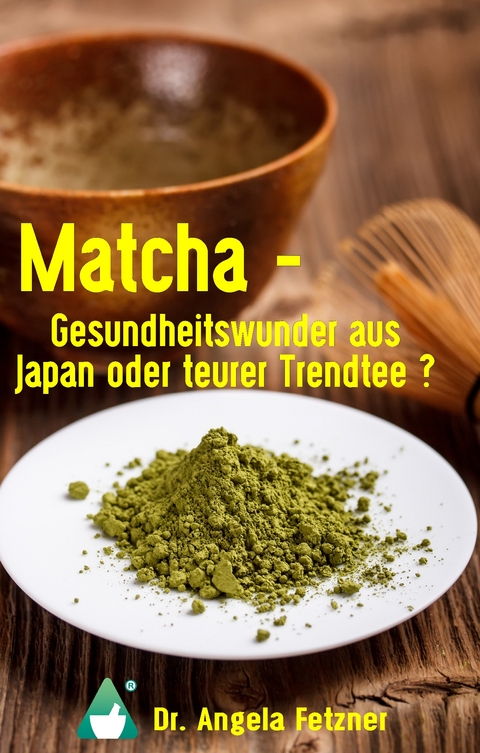 Matcha - Gesundheitswunder aus Japan oder teurer Trendtee? - Angela Fetzner