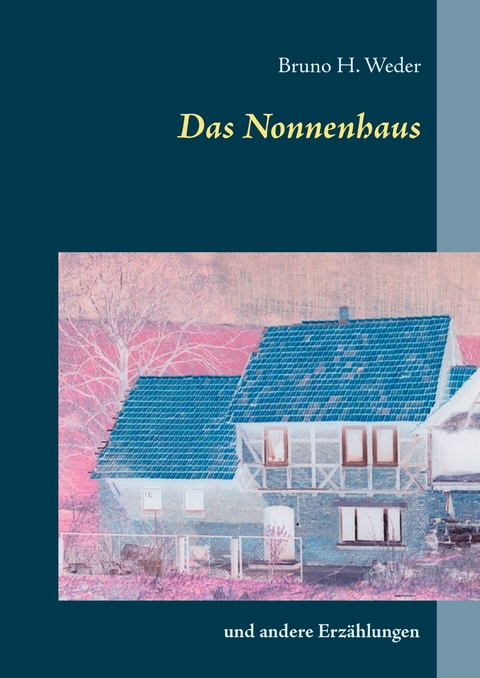 Das Nonnenhaus - Bruno H. Weder