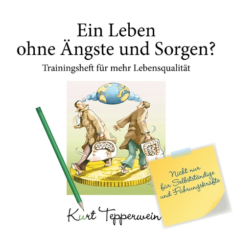 Ein Leben ohne &Auml;ngste und Sorgen? - Trainingsheft f&uuml;r mehr Lebensqualit&auml;t - Kurt Tepperwein