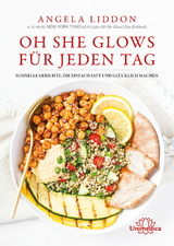 Oh She Glows f&uuml;r jeden Tag - Angela Liddon
