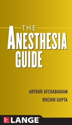 The Anesthesia Guide - Arthur Atchabahian, Ruchir Gupta