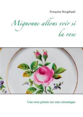 Mignonne allons voir si la rose - Fran&ccedil;oise Boisgibault