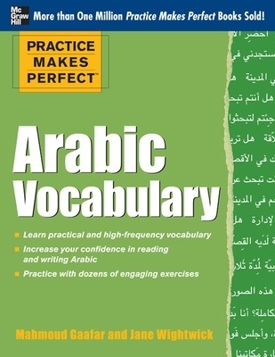 Practice Makes Perfect Arabic Vocabulary - Mahmoud Gaafar, Jane Wightwick