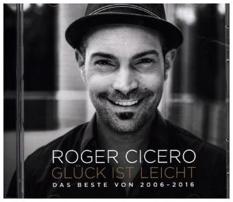 Gl&uuml;ck ist leicht - Das Beste von 2006 - 2016, 1 Audio-CD - Roger Cicero
