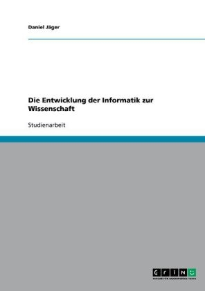 Die Entwicklung der Informatik zur Wissenschaft - Daniel J&auml;ger