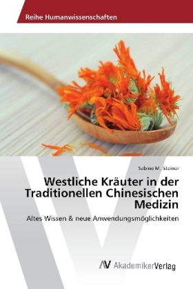 Westliche Kr&auml;uter in der Traditionellen Chinesischen Medizin - Sabine M.-Steiner