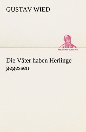Die V&auml;ter haben Herlinge gegessen - Gustav Wied