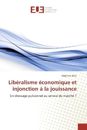 Libéralisme économique et injonction à la jouissance - Stéphane Beck
