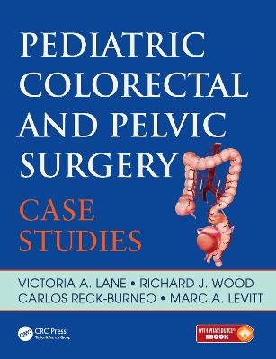 Pediatric Colorectal and Pelvic Surgery - Victoria Lane, Richard Wood, Carlos Reck