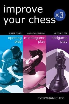 Improve Your Chess x 3 - Andrew Kinsman, Glenn Flear, Chris Ward