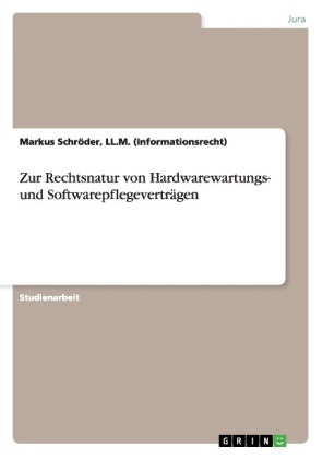 Zur Rechtsnatur von Hardwarewartungs- und Softwarepflegevertr&auml;gen - Markus Schr&ouml;der