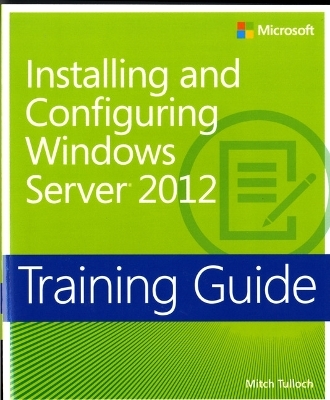 Installing and Configuring Windows Server® 2012 - Mitch Tulloch