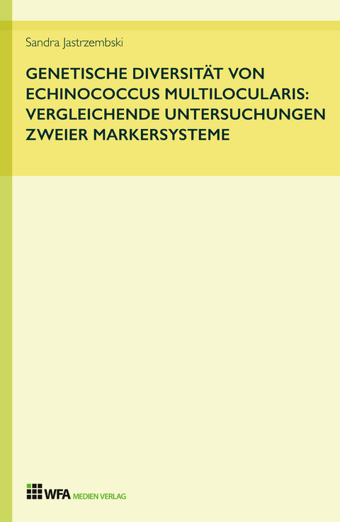 Genetische Diversit&auml;t von Echinococcus multilocularis: vergleichende Untersuchungen zweier Markersysteme - Sandra Jastrzembski