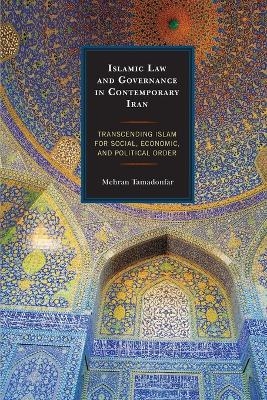 Islamic Law and Governance in Contemporary Iran - Mehran Tamadonfar