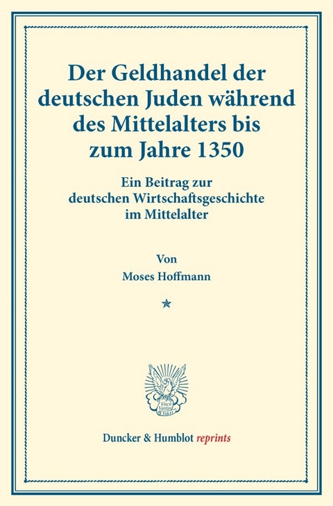 Der Geldhandel der deutschen Juden w&auml;hrend des Mittelalters bis zum Jahre 1350. - Moses Hoffmann
