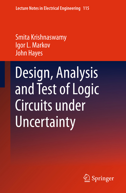 Design, Analysis and Test of Logic Circuits Under Uncertainty - Smita Krishnaswamy, Igor L. Markov, John P. Hayes