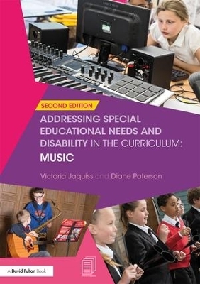 Addressing Special Educational Needs and Disability in the Curriculum: Music - Victoria Jaquiss, Diane Paterson