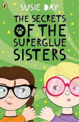 The Secrets of the Superglue Sisters - Susie Day
