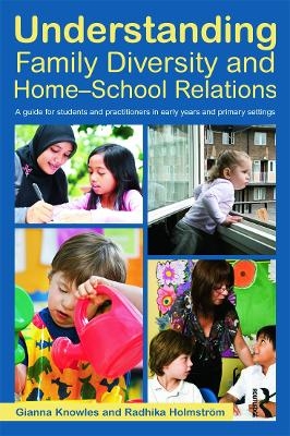Understanding Family Diversity and Home - School Relations - Gianna Knowles, Radhika Holmstrom
