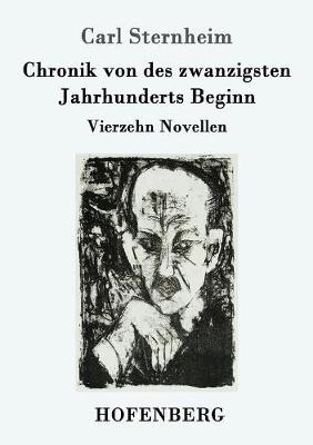 Chronik von des zwanzigsten Jahrhunderts Beginn - Carl Sternheim