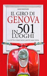 Il giro di Genova in 501 luoghi - Aldo Padovano