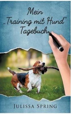 Mein "Training mit Hund" Tagebuch - Julissa Spring