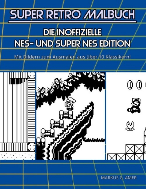 Super Retro Malbuch - Die inoffizielle NES- und Super NES-Edition - Markus G. Amer