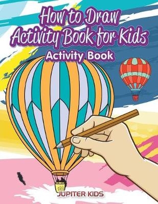 How to Draw Activity Book for Kids Activity Book -  Jupiter Kids