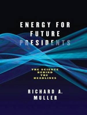 Energy for Future Presidents - Richard A. Muller