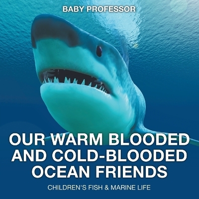 Our Warm Blooded and Cold-Blooded Ocean Friends Children's Fish & Marine Life -  Baby Professor
