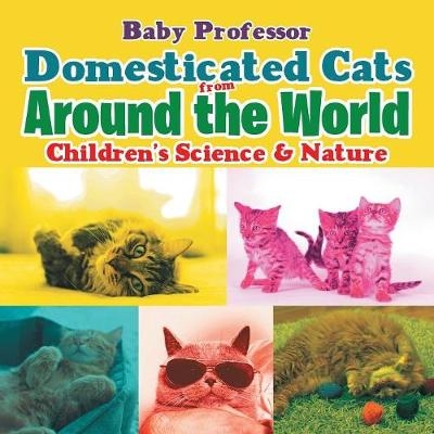 Domesticated Cats from Around the World Children's Science & Nature -  Baby Professor