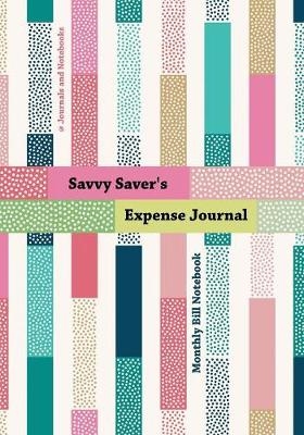 Savvy Saver's Expense Journal - Monthly Bill Notebook -  @Journals Notebooks