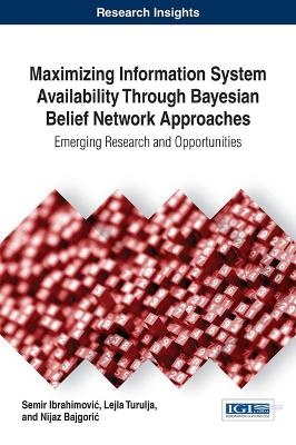 Maximizing Information System Availability Through Bayesian Belief Network Approaches