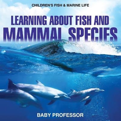 Learning about Fish and Mammal Species Children's Fish & Marine Life -  Baby Professor