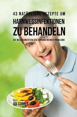 43 nat&uuml;rliche Rezepte um Harnwegsinfektionen zu behandeln - Joe Correa
