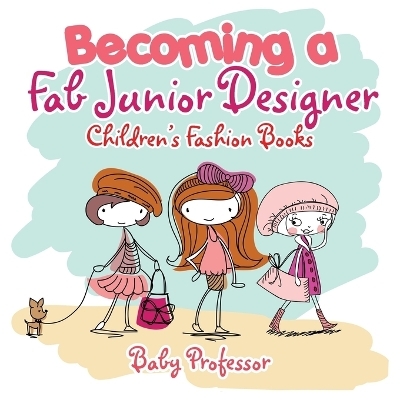 Becoming a Fab Junior Designer Children's Fashion Books -  Baby Professor