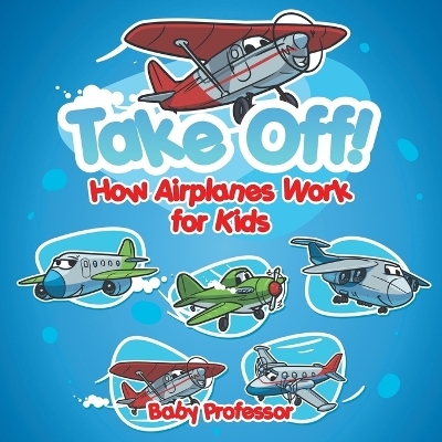Take Off! How Aeroplanes Work for Kids -  Baby Professor