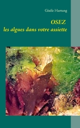 Osez les algues dans votre assiette - Gis&Atilde;&uml;le Hartung