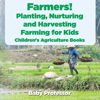 Farmers! Planting, Nurturing and Harvesting, Farming for Kids - Children's Agriculture Books -  Baby Professor