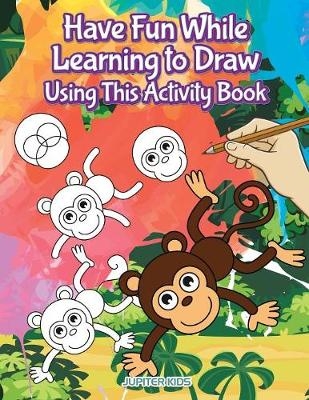 Have Fun While Learning to Draw Using This Activity Book -  Jupiter Kids