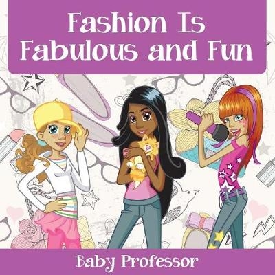 Fashion Is Fabulous and Fun Children's Fashion Books -  Baby Professor