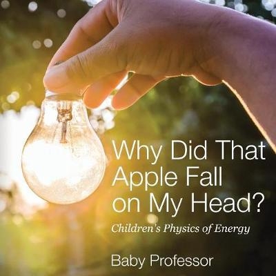 Why Did That Apple Fall on My Head? Children's Physics of Energy -  Baby Professor