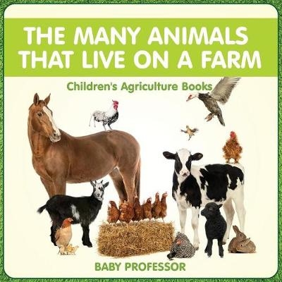 The Many Animals That Live on a Farm - Children's Agriculture Books -  Baby Professor
