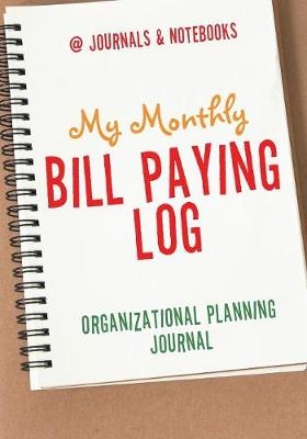 My Monthly Bill Paying Log Organizational Planning Journal -  @Journals Notebooks