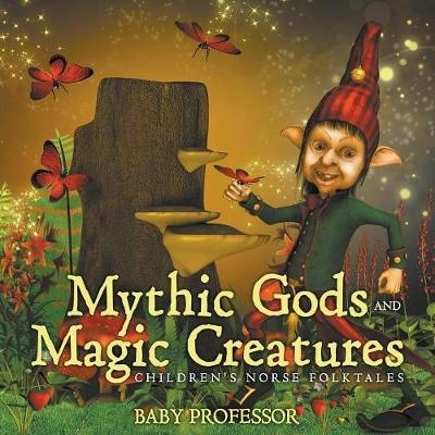 Mythic Gods and Magic Creatures Children's Norse Folktales -  Baby Professor